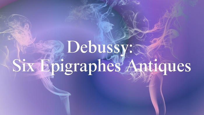 ドビュッシー：６つの古代碑銘（エピグラフ）【聴いてみよう】Debussy