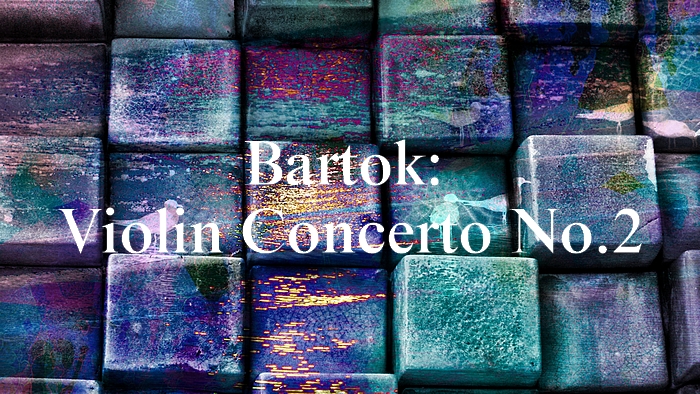 バルトーク：ヴァイオリン協奏曲第2番【聴いてみよう】Bartok: Violin Concerto No.2 - 頭のなかのおたまじゃくし