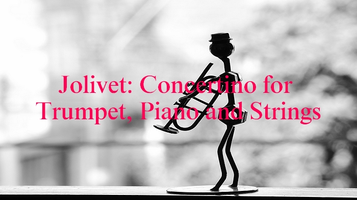ジョリヴェ：トランペット、ピアノと弦楽のためのコンチェルティーノ【聴いてみよう】Jolivet: Concertino for Trumpet