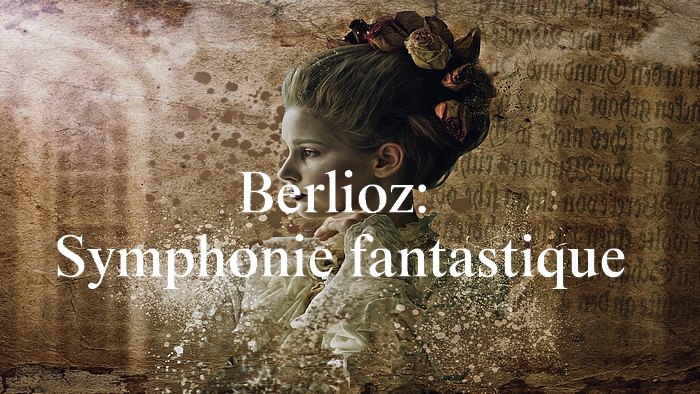 ベルリオーズ：幻想交響曲【聴いてみよう】Berlioz: Symphonie fantastique